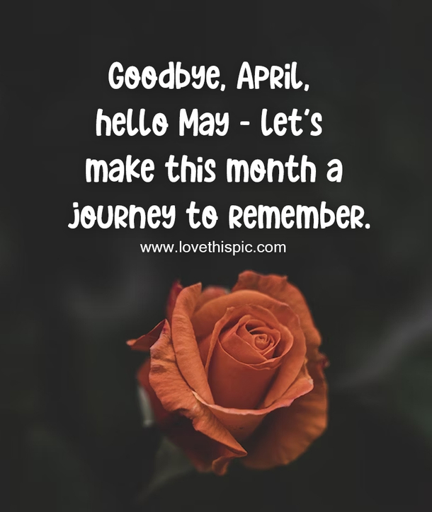 Goodbye April Hello May Pictures